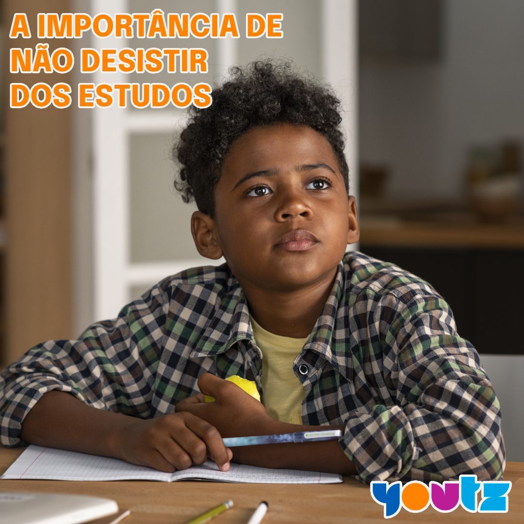 A IMPORTÂNCIA DE NÃO DESISTIR DOS ESTUDOS